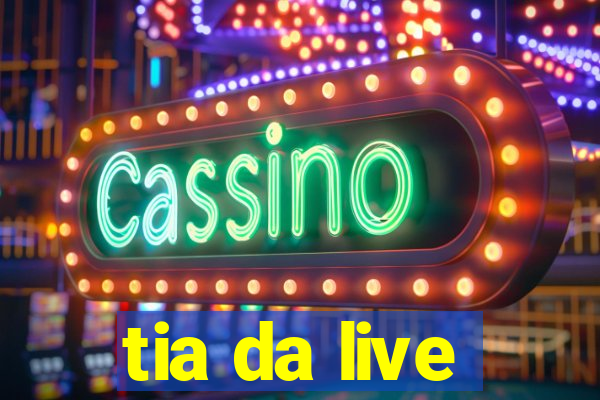 tia da live